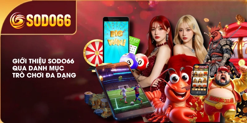 Giới Thiệu SODO66 Chi Tiết Về Thương Hiệu Cá Cược Online 3 Giới thiệu SODO66 qua danh mục trò chơi đa dạng
