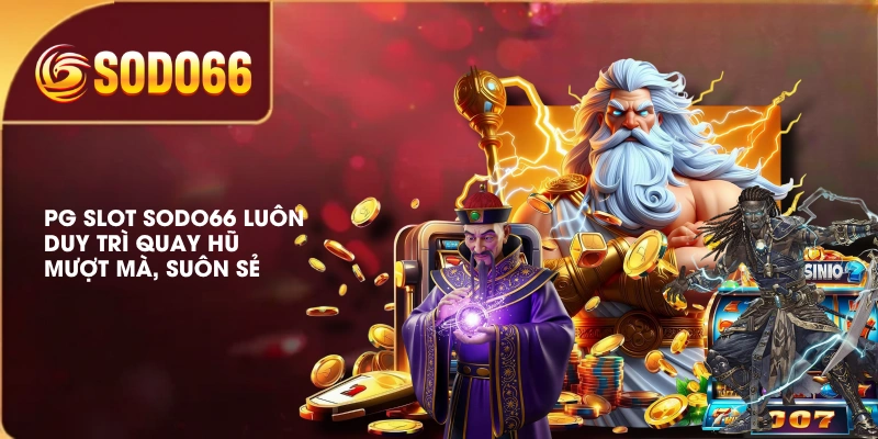 PG Slot SODO66 luôn duy trì quay hũ mượt mà, suôn sẻ