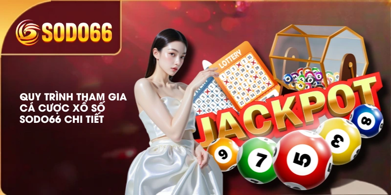 Quy trình tham gia cá cược xổ số SODO66 chi tiết