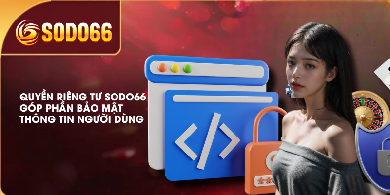 Quyền Riêng Tư SODO66 Bảo Mật Thông Tin Cá Nhân Người Dùng 1 Quyền riêng tư SODO66 góp phần bảo mật thông tin người dùng