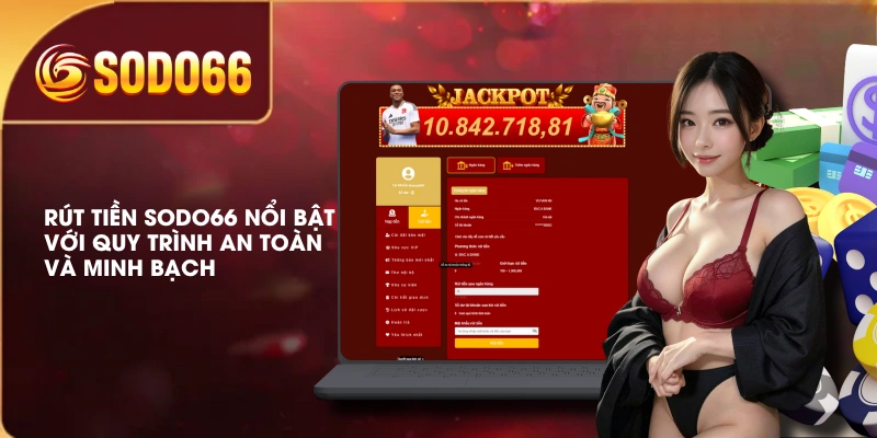 Rút tiền SODO66 nổi bật với quy trình an toàn và minh bạch
