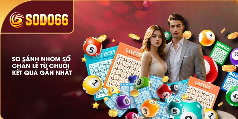 4 Cách Soi Cầu Xổ Số Siêu Tốc SODO66 Hiệu Quả Dễ Áp Dụng 4 So sánh nhóm số chẵn lẻ từ chuỗi kết quả gần nhất
