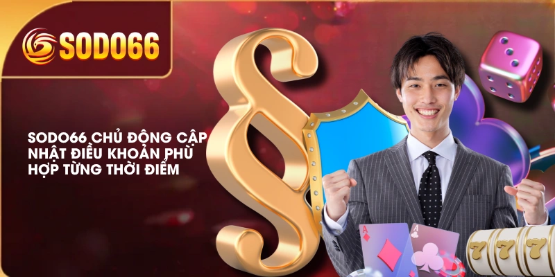 Miễn Trừ Trách Nhiệm SODO66 Và Những Quy Định Quan Trọng 3 SODO66 chủ động cập nhật điều khoản phù hợp từng thời điểm