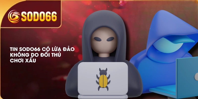 Thực Hư SODO66 Có Lừa Đảo Không Đánh Giá Khách Quan Nhất 2 Tin SODO66 có lừa đảo không do đối thủ chơi xấu