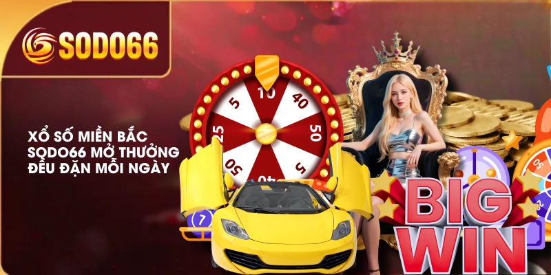 Xổ số miền Bắc SODO66 mở thưởng đều đặn mỗi ngày